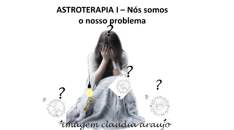 ASTROTERAPIA I – Nós somos o nosso problema