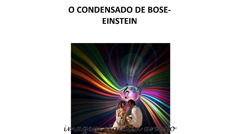 O CONDENSADO DE BOSE-EINSTEIN