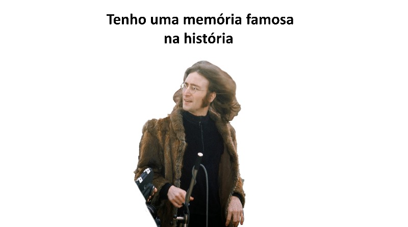 Tenho uma memória famosa na história 