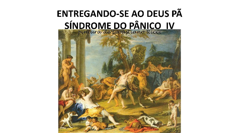 ENTREGANDO-SE AO DEUS PÃ - SÍNDROME DO PÂNICO IV