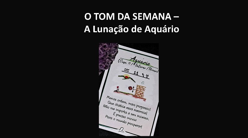 O TOM DA SEMANA – A Lunação de Aquário