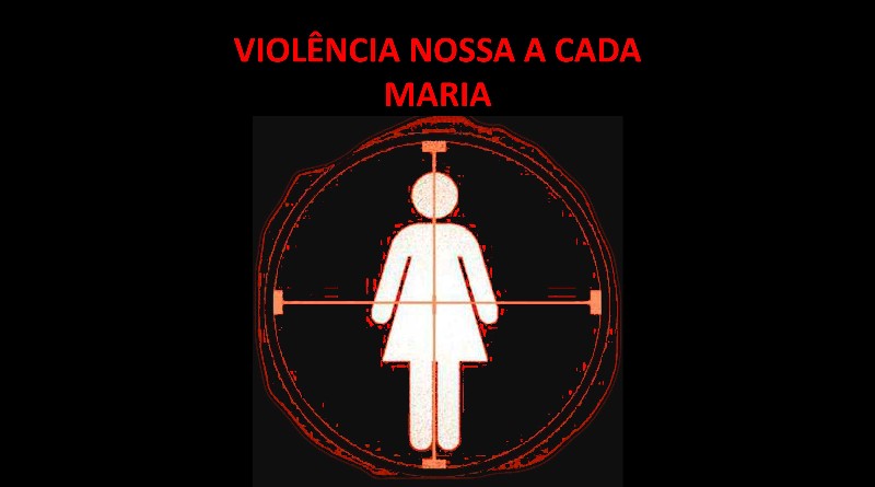 VIOLÊNCIA NOSSA A CADA MARIA