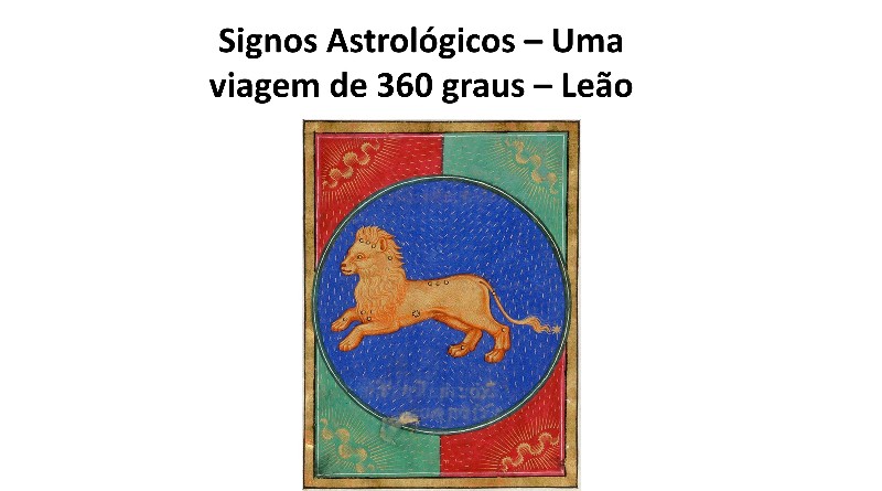 Signos Astrológicos – Uma viagem de 360 graus – Leão