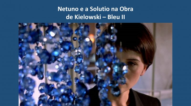 Netuno e a Solutio na Obra de Kielowski – Bleu II