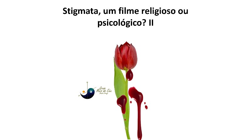 Stigmata, um filme religioso ou psicológico? II