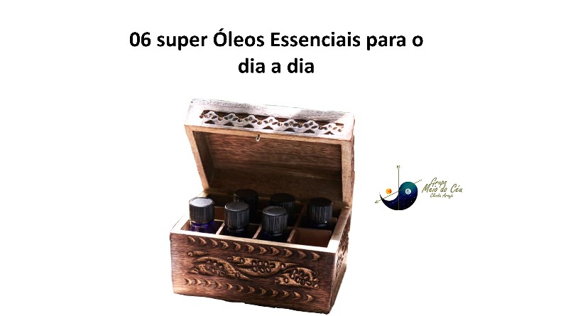 06 super Óleos Essenciais para o dia a dia