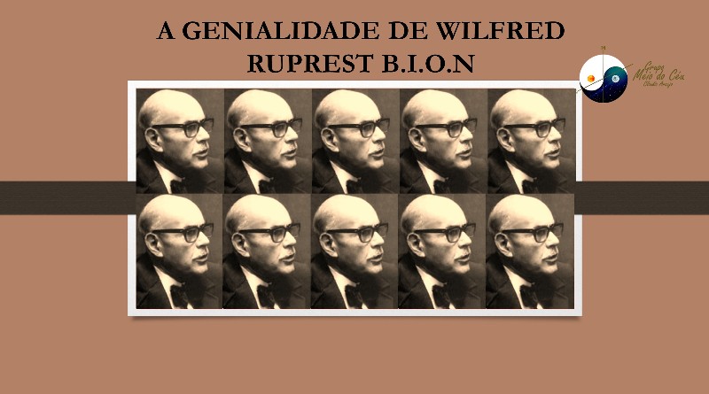 A GENIALIDADE DE WILFRED RUPREST B.I.O.N