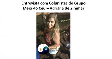 Entrevista com Colunistas do Grupo Meio do Céu – Adriana de Zimmar