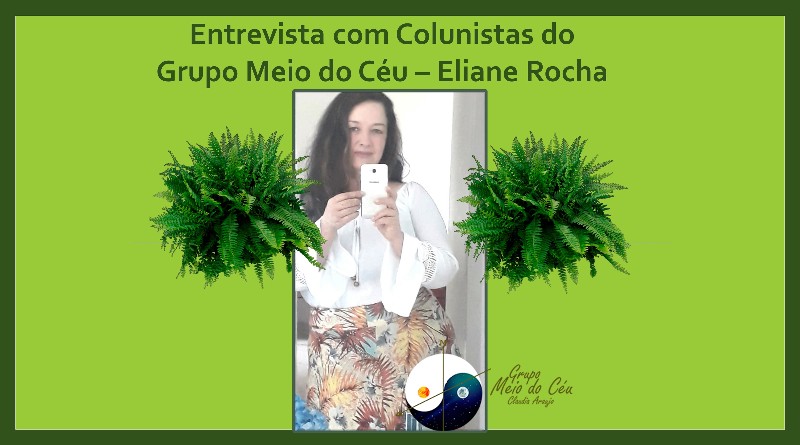 Entrevista com Colunistas do Grupo Meio do Céu – Eliane Rocha