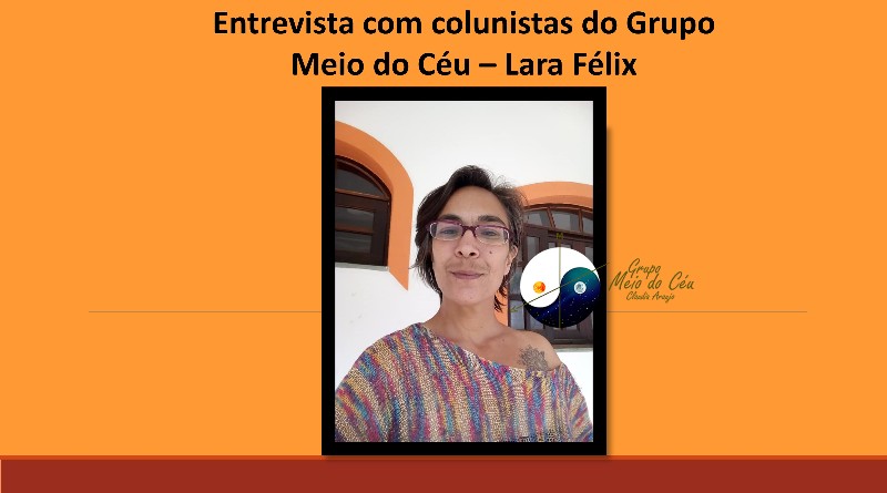 Entrevista com Colunistas do Grupo Meio do Céu – Lara Félix