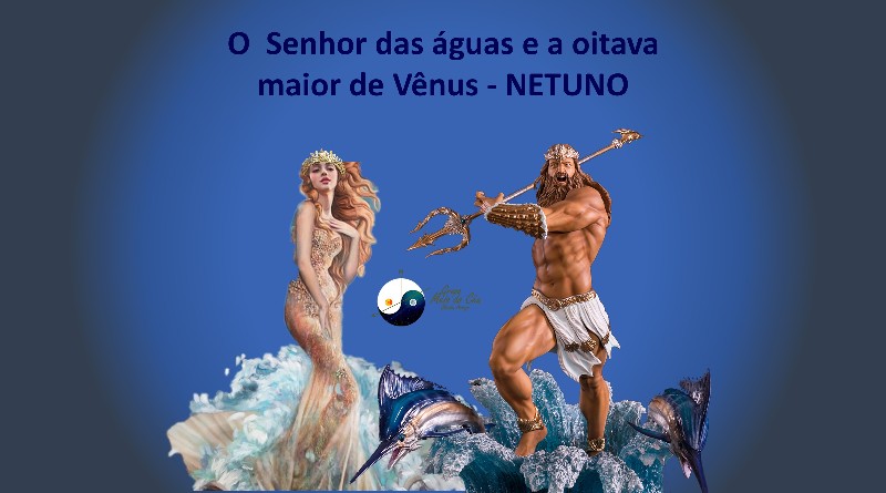 O Senhor das águas e a oitava maior de Vênus - NETUNO