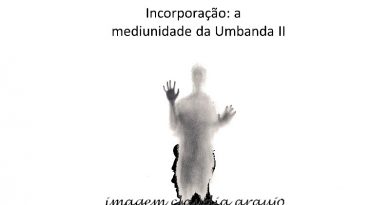 Incorporação: a mediunidade da Umbanda II