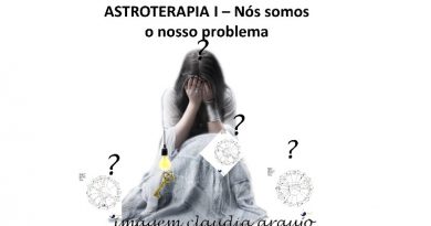 ASTROTERAPIA I – Nós somos o nosso problema