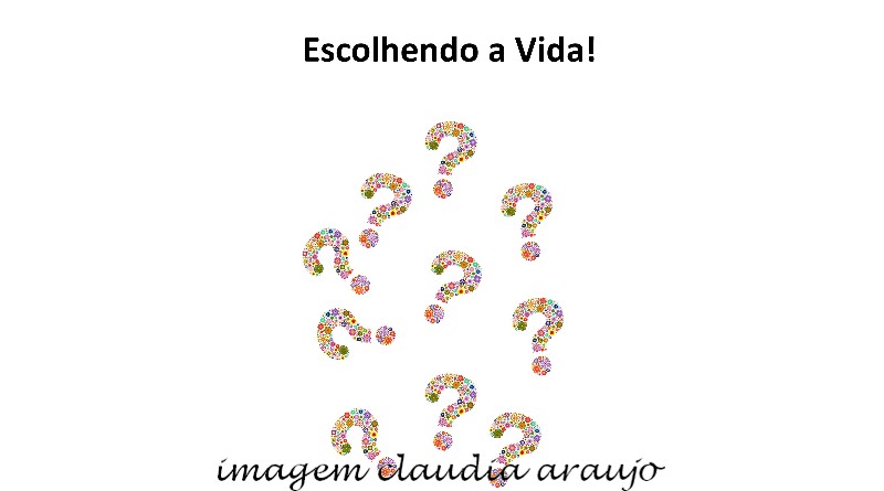 Escolhendo a vida!