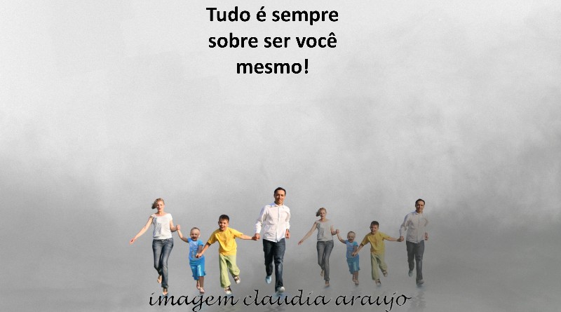 Tudo é sempre sobre ser você mesmo