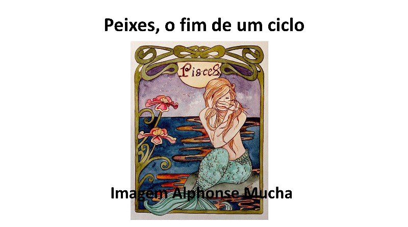 Peixes, o fim de um ciclo