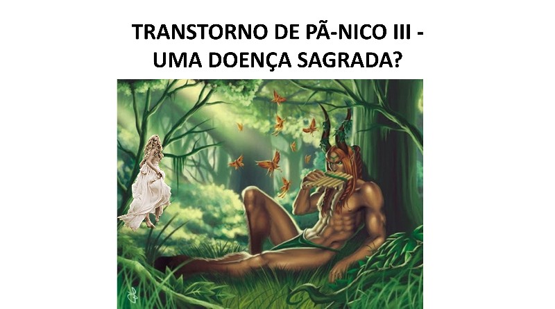 TRANSTORNO DE PÃ-NICO III - UMA DOENÇA SAGRADA?