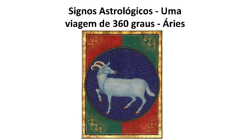 Signos Astrológicos - Uma viagem de 360 graus - Áries