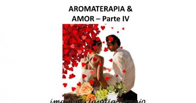 AROMATERAPIA & AMOR – Parte IV