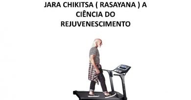 JARA CHIKITSA ( RASAYANA ) A CIÊNCIA DO REJUVENESCIMENTO