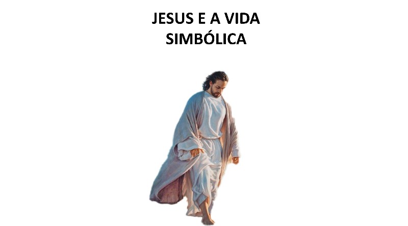 JESUS E A VIDA SIMBÓLICA