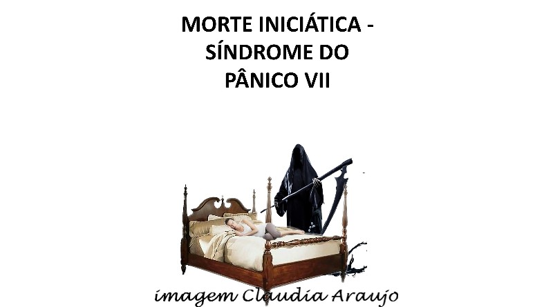 MORTE INICIÁTICA - SÍNDROME DO PÂNICO VII