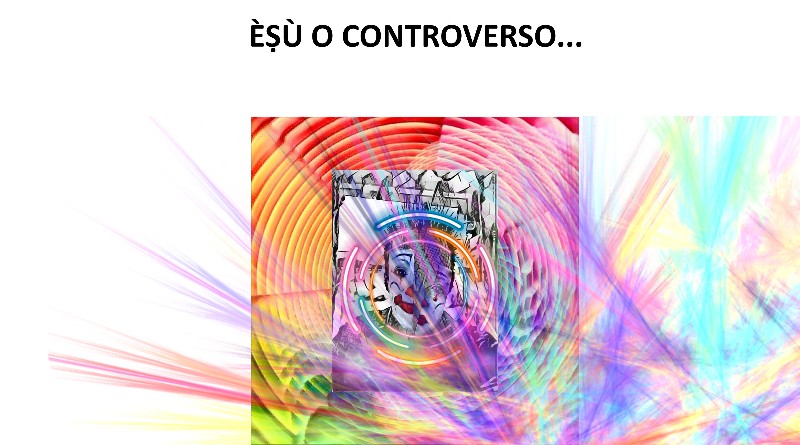 ÈṢÙ O CONTROVERSO...