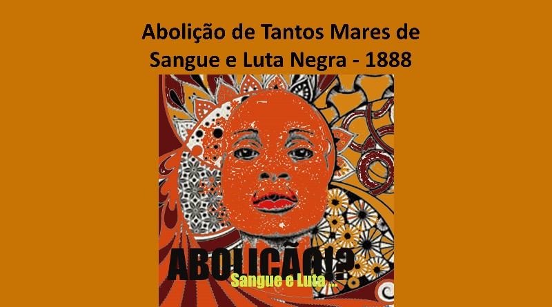 Abolição de Tantos Mares de Sangue e Luta Negra - 1888