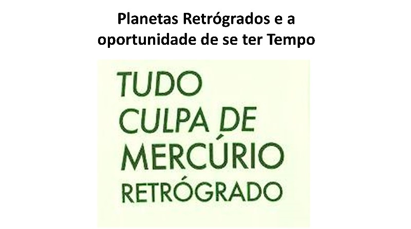 Planetas Retrógrados e a oportunidade de se ter Tempo