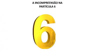 A INCOMPREENSÃO NA PARTÍCULA 6