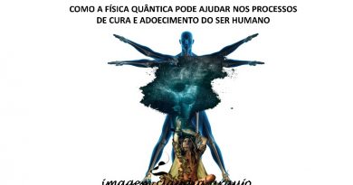 COMO A FÍSICA QUÂNTICA PODE AJUDAR NOS PROCESSOS DE CURA E ADOECIMENTO DO SER HUMANO