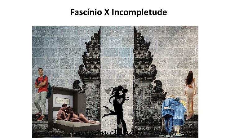 Fascínio X Incompletude