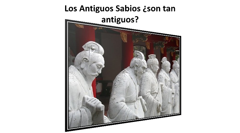 Los Antiguos Sabios ¿son tan antiguos?