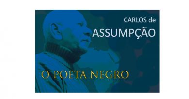 O maior poeta negro da historia do Brasil: CARLOS DE ASSUMPÇÃO