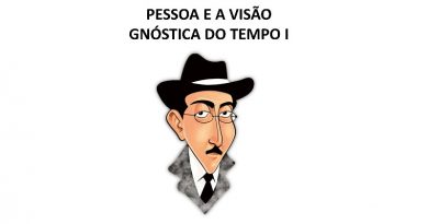 PESSOA E A VISÃO GNÓSTICA DO TEMPO I