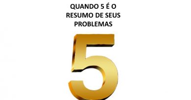 QUANDO 5 É O RESUMO DE SEUS PROBLEMAS