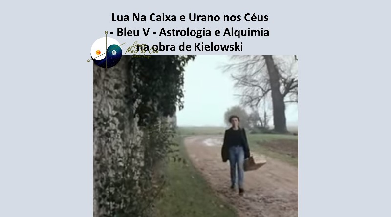 Lua Na Caixa e Urano no Céu - Bleu V - Astrologia e Alquimia na obra de Kielowski