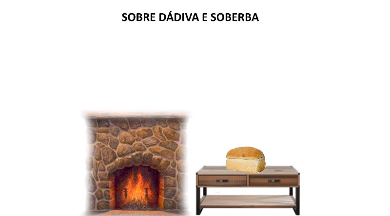 SOBRE DÁDIVA E SOBERBA