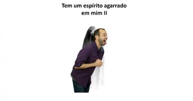 Tem um espírito agarrado em mim II