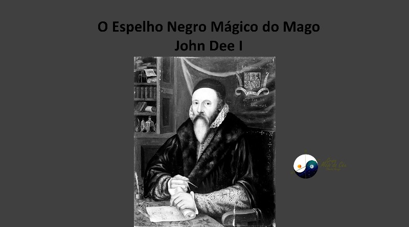 O Espelho Negro Mágico do Mago John Dee I