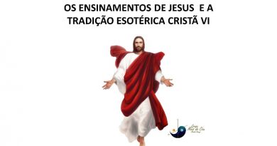 OS ENSINAMENTOS DE JESUS E A TRADIÇÃO ESOTÉRICA CRISTÃ VI