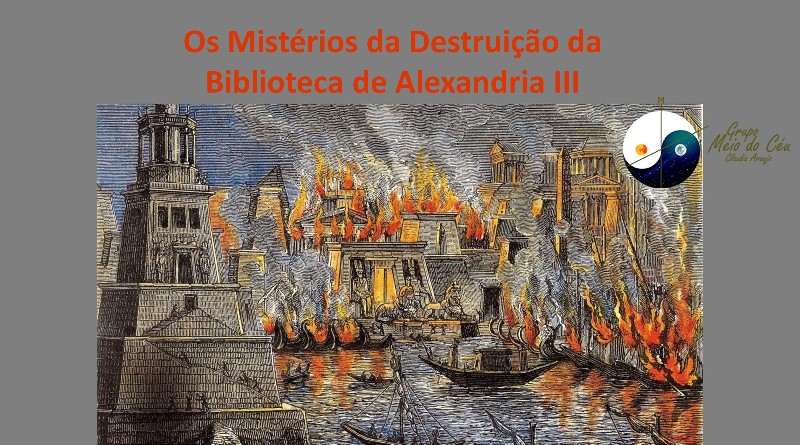 Os Mistérios da Destruição da Biblioteca de Alexandria III