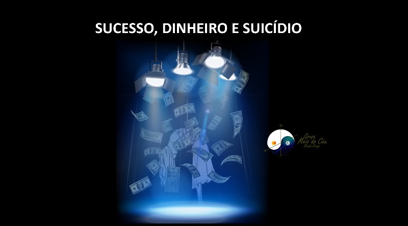 SUCESSO, DINHEIRO E SUICÍDIO