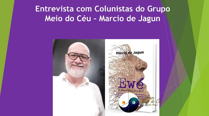 Entrevista com Colunistas do Grupo Meio do Céu – Marcio de Jagun