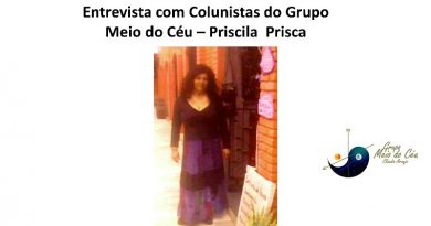 Entrevista com Colunistas do Grupo Meio do Céu – Priscila Prisca