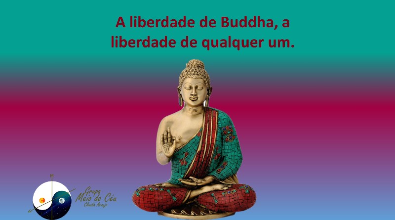A liberdade de Buddha, a liberdade de qualquer um.