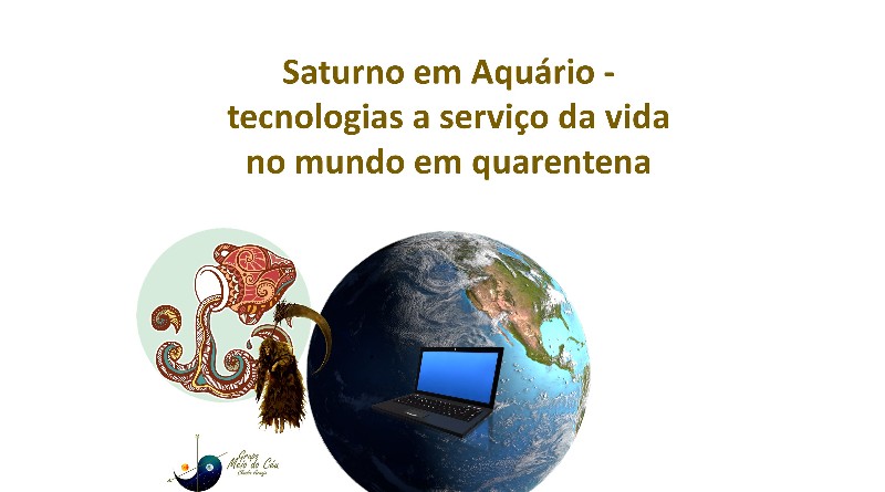 Saturno em Aquário - tecnologias a serviço da vida no mundo em quarentena